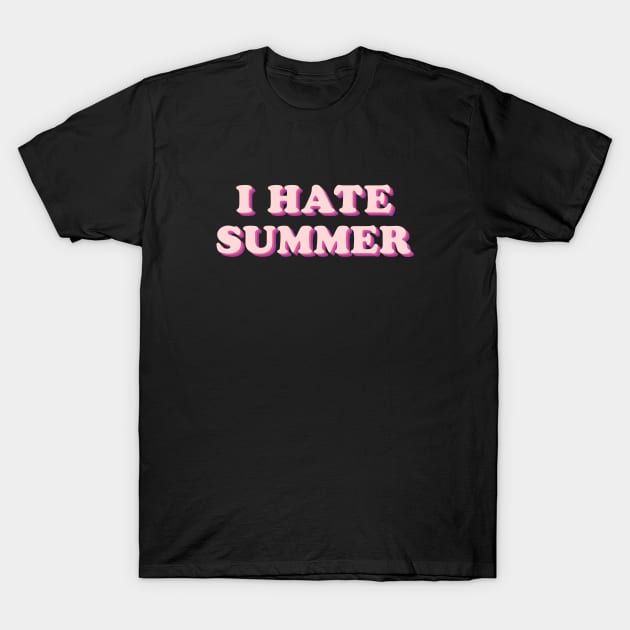 I Hate Summer T-Shirt by Sasyall